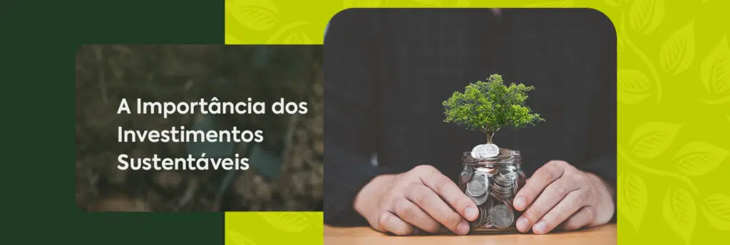 Sobre a Importância dos Investimentos Sustentáveis